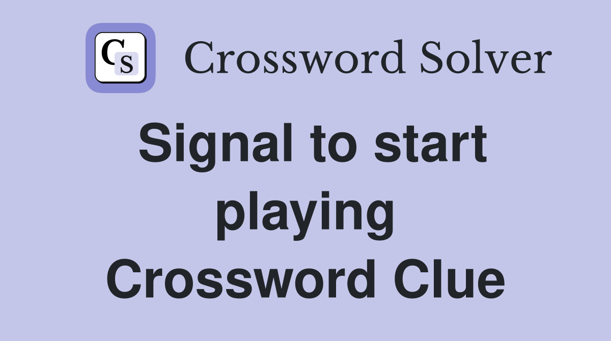 Signal to start playing Crossword Clue