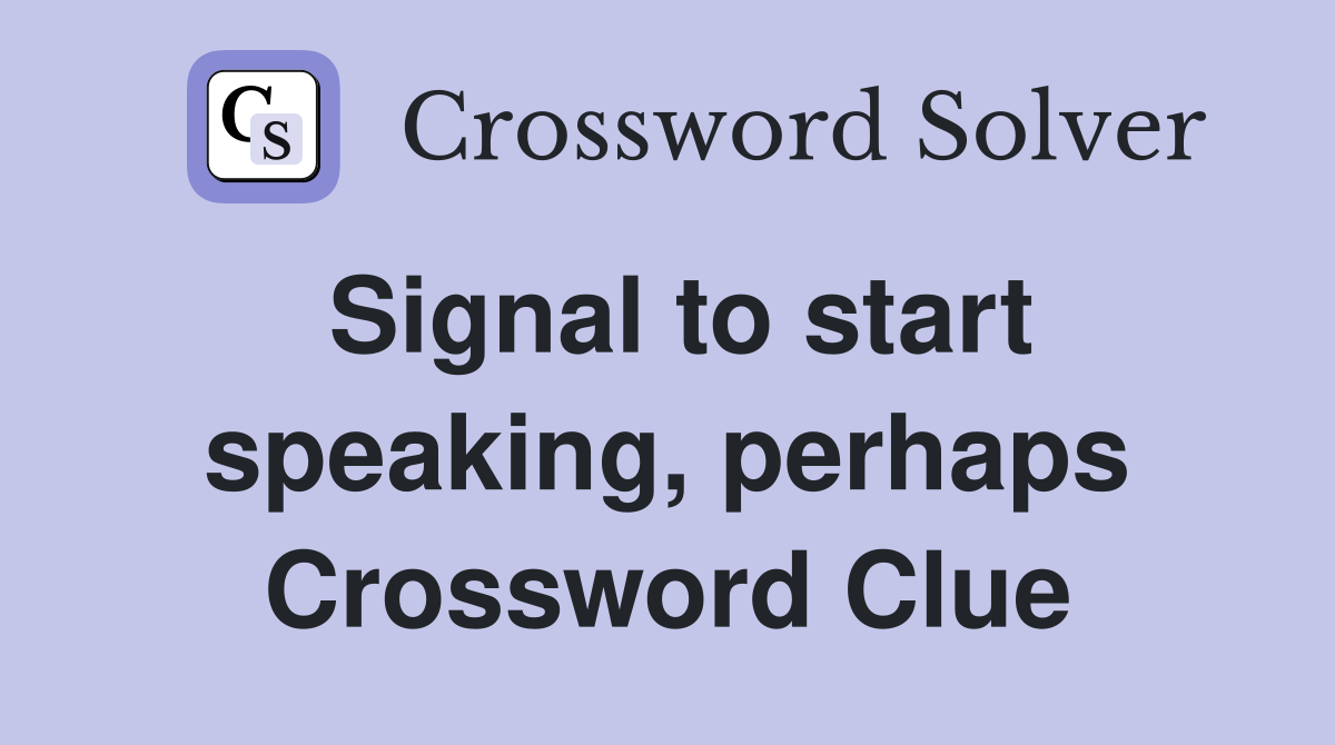 Signal to start speaking, perhaps Crossword Clue