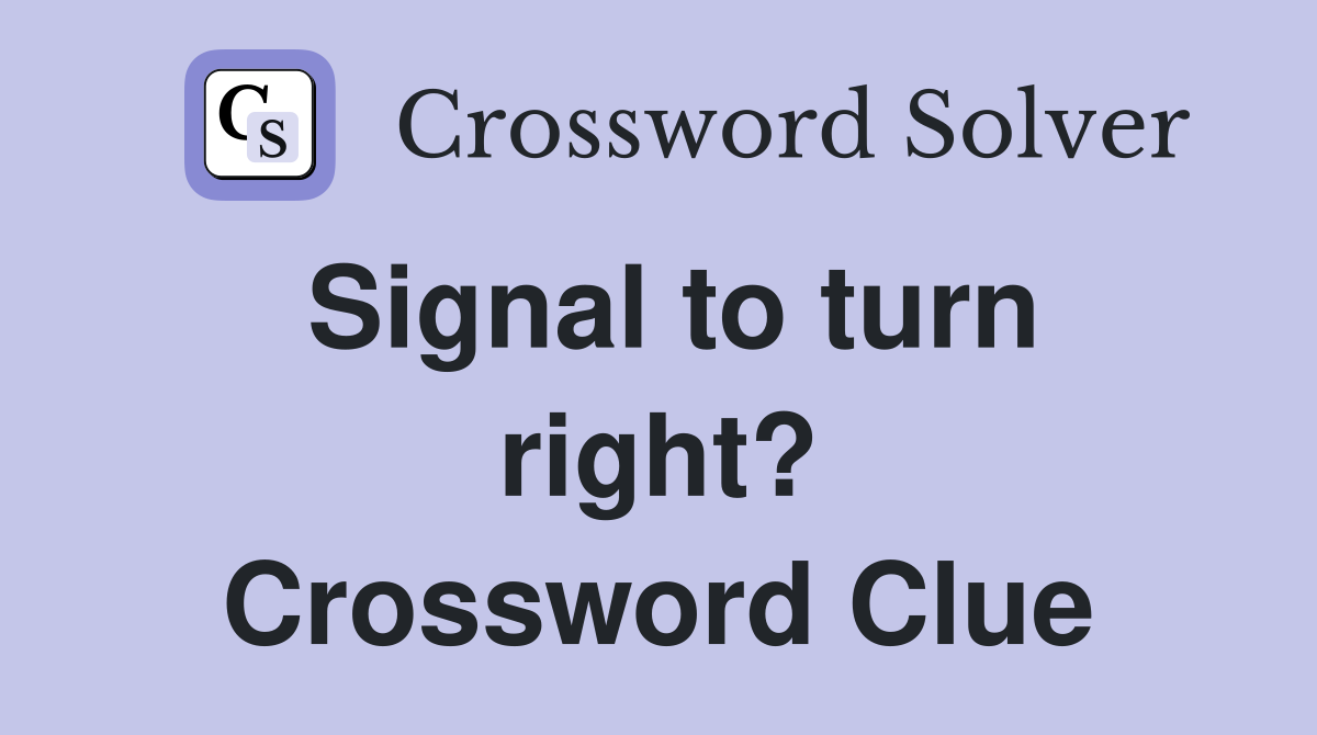 Signal to turn right? Crossword Clue