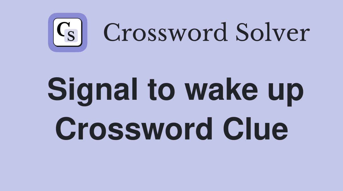 Signal to wake up Crossword Clue