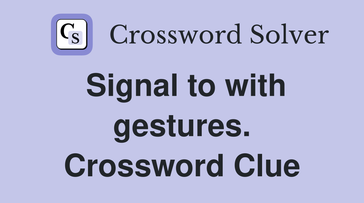 Signal to with gestures. Crossword Clue