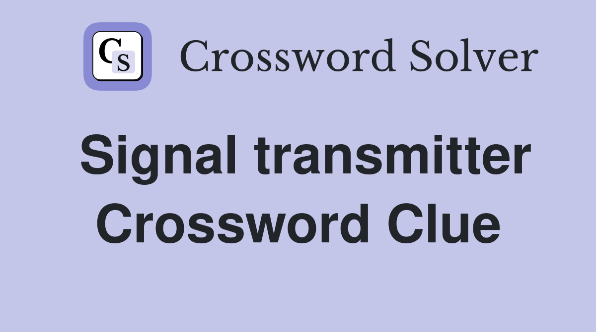 Signal transmitter Crossword Clue