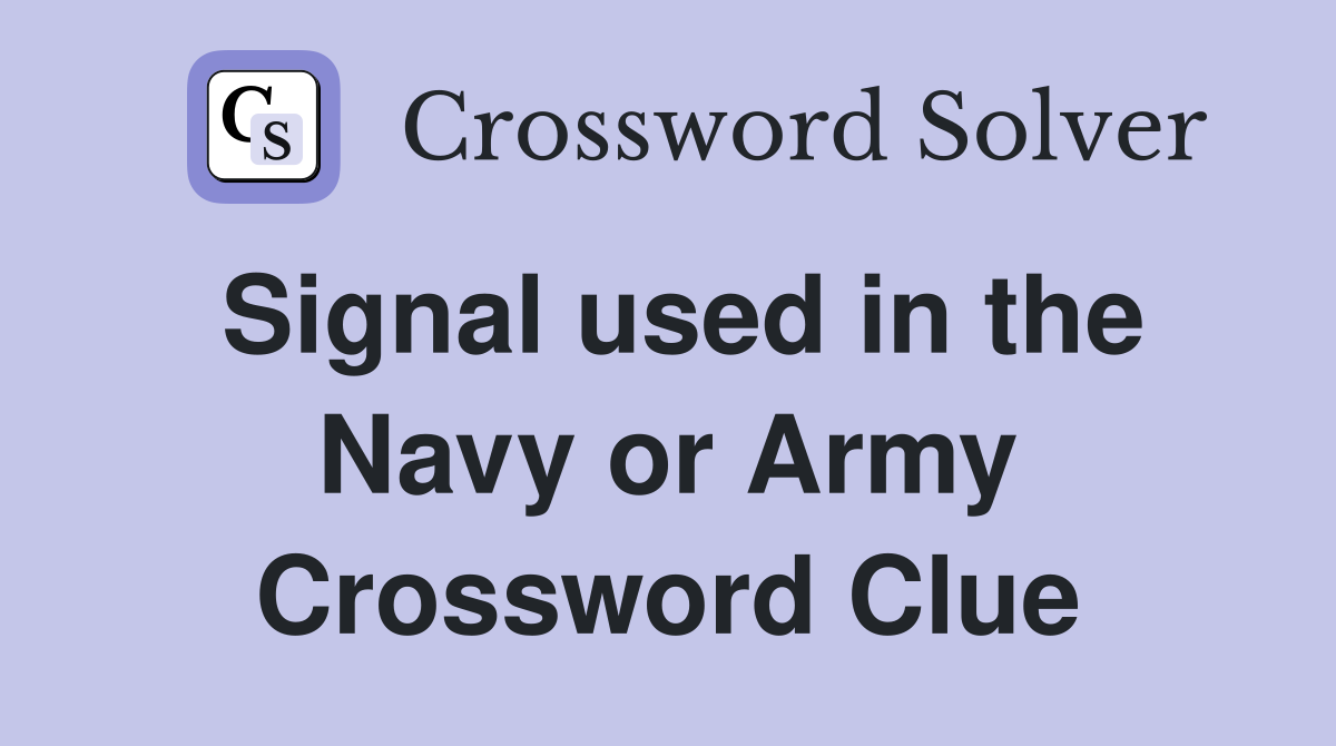 Signal used in the Navy or Army Crossword Clue