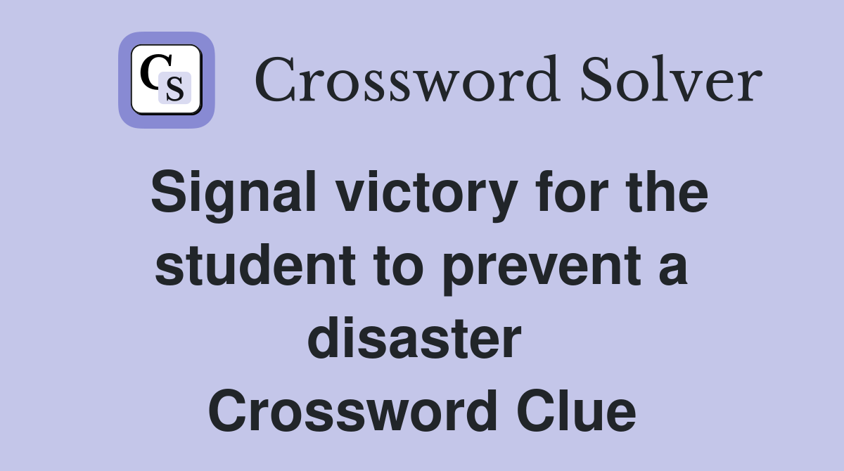 Signal victory for the student to prevent a disaster  Crossword Clue