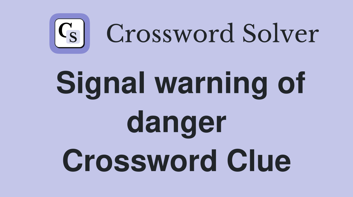 Signal warning of danger Crossword Clue