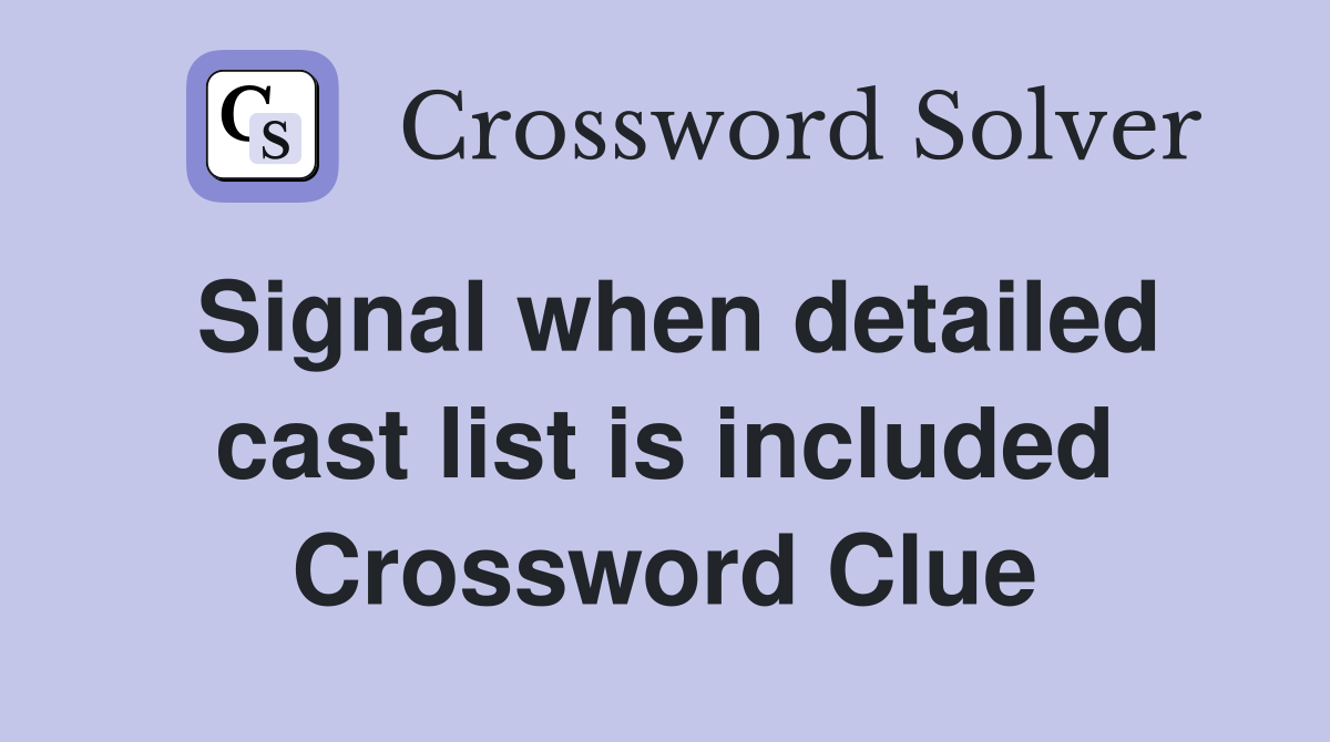 Signal when detailed cast list is included Crossword Clue