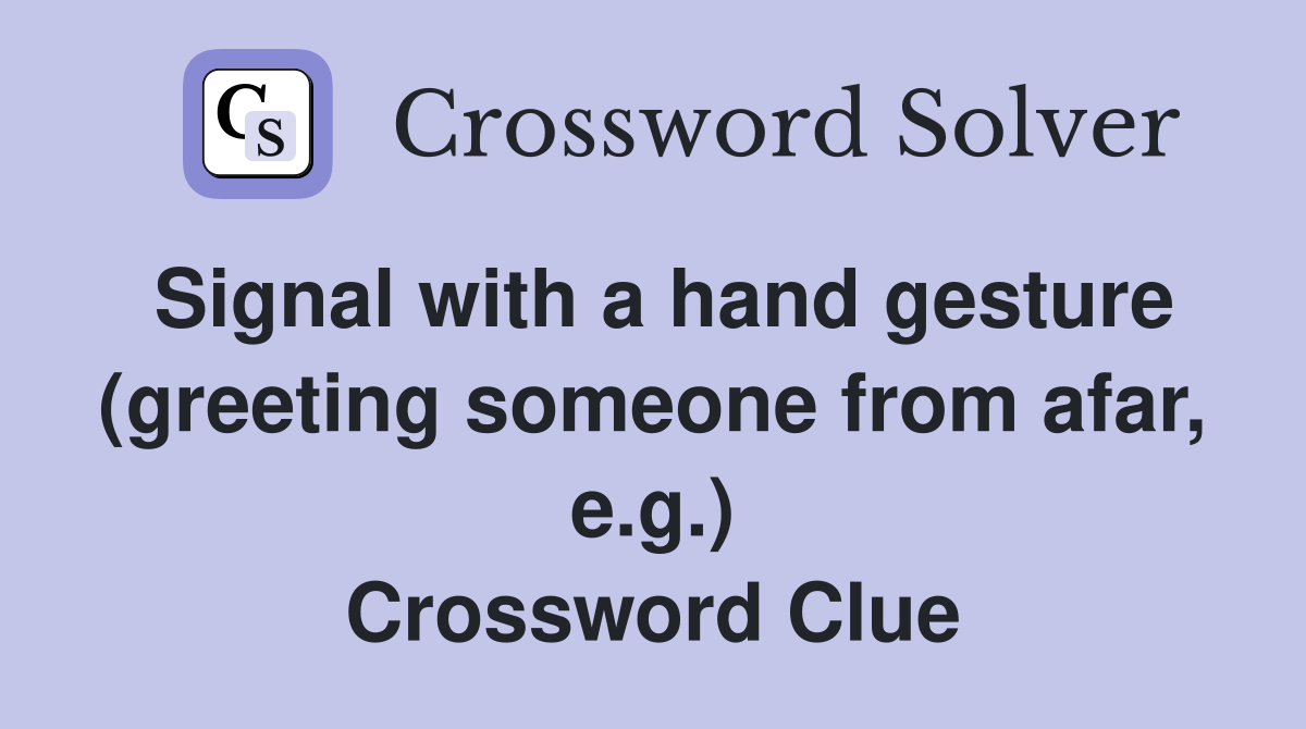 Signal with a hand gesture (greeting someone from afar, e.g.) Crossword Clue