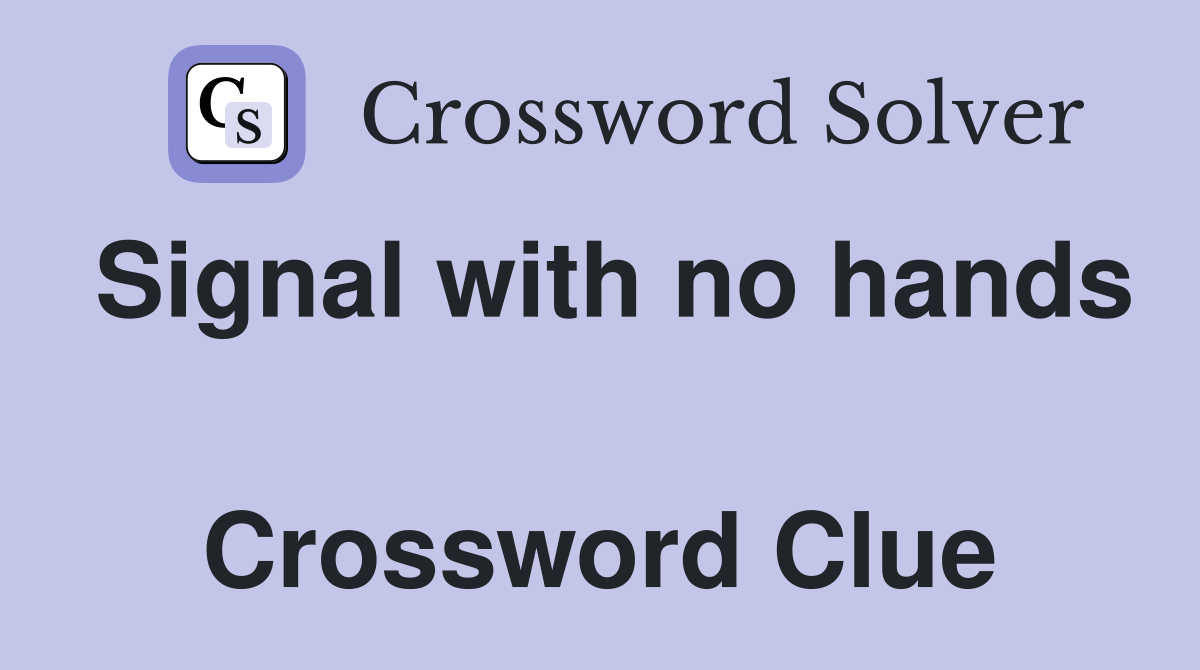Signal with no hands  Crossword Clue
