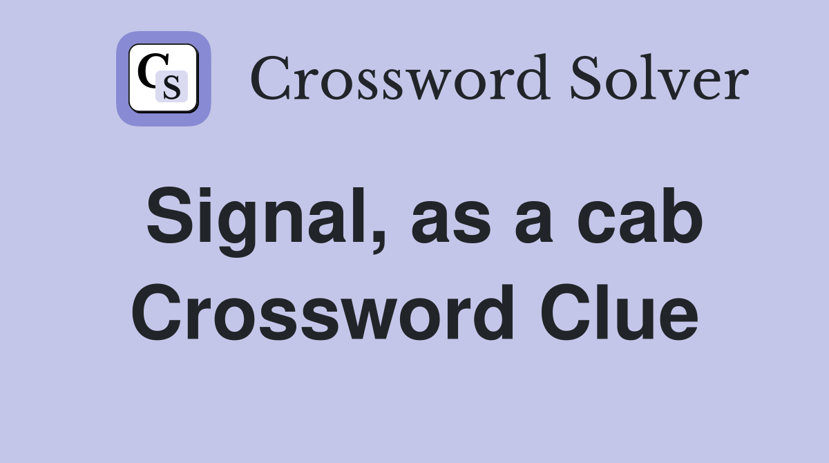Signal, as a cab Crossword Clue