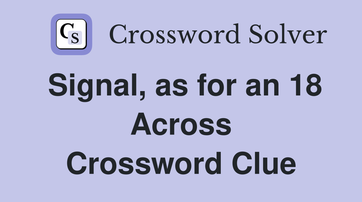 Signal, as for an 18 Across Crossword Clue