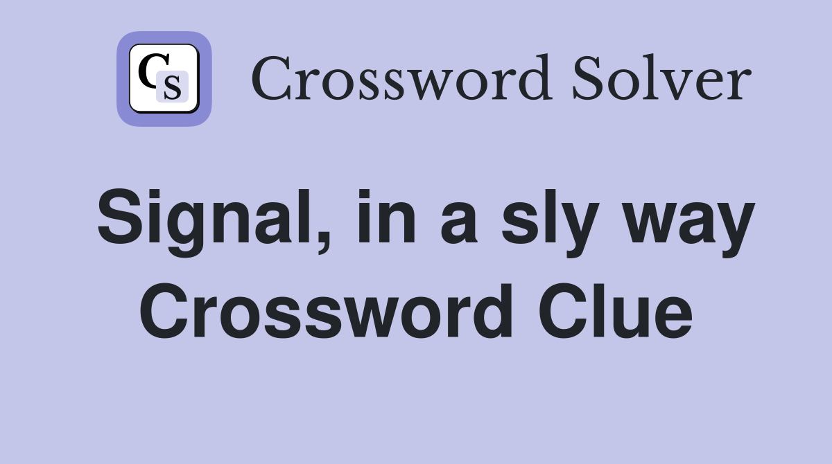Signal, in a sly way Crossword Clue
