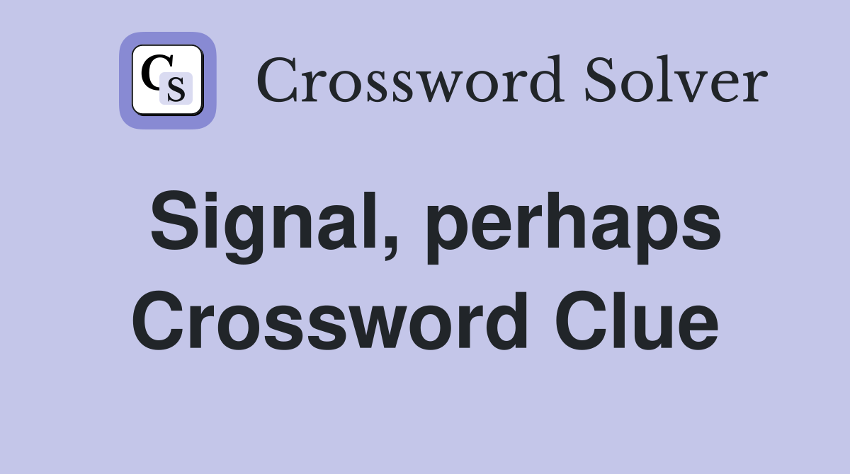 Signal, perhaps Crossword Clue