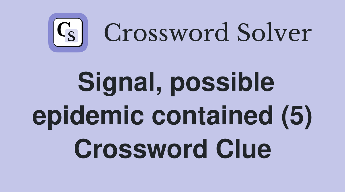 Signal, possible epidemic contained (5) Crossword Clue