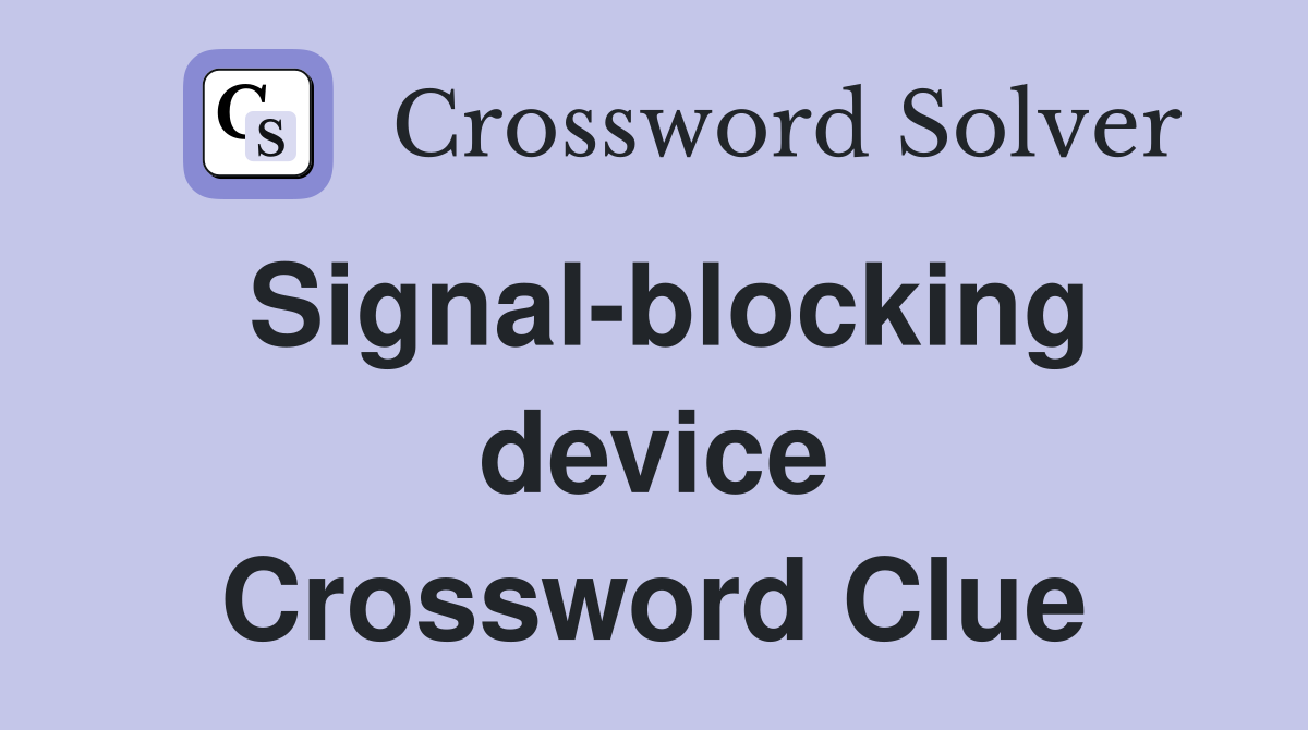Signal-blocking device Crossword Clue