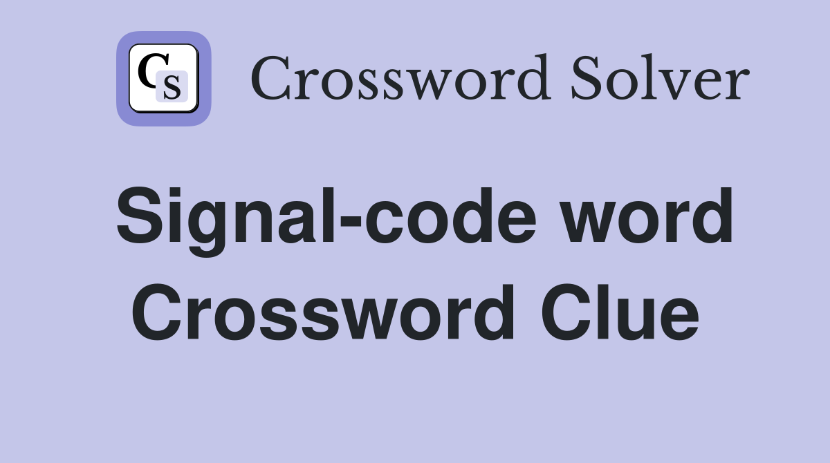 Signal-code word Crossword Clue