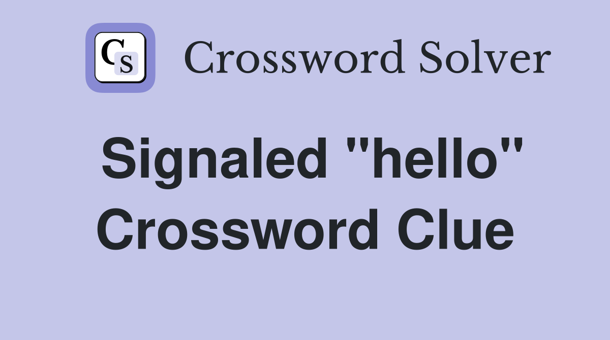 Signaled "hello" Crossword Clue