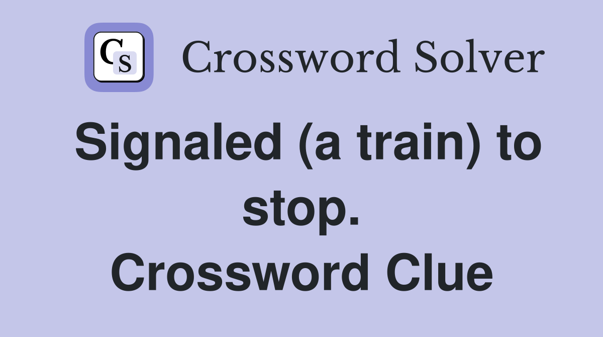Signaled (a train) to stop. Crossword Clue