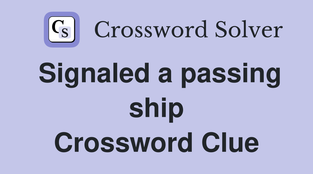 Signaled a passing ship Crossword Clue