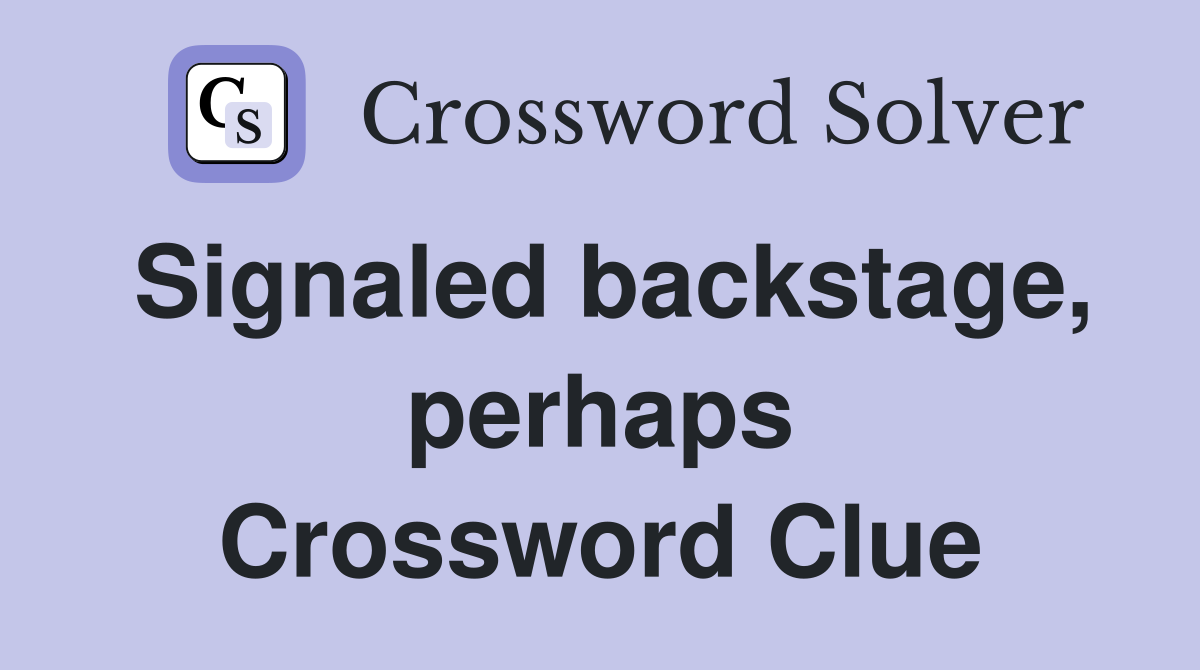 Signaled backstage, perhaps Crossword Clue