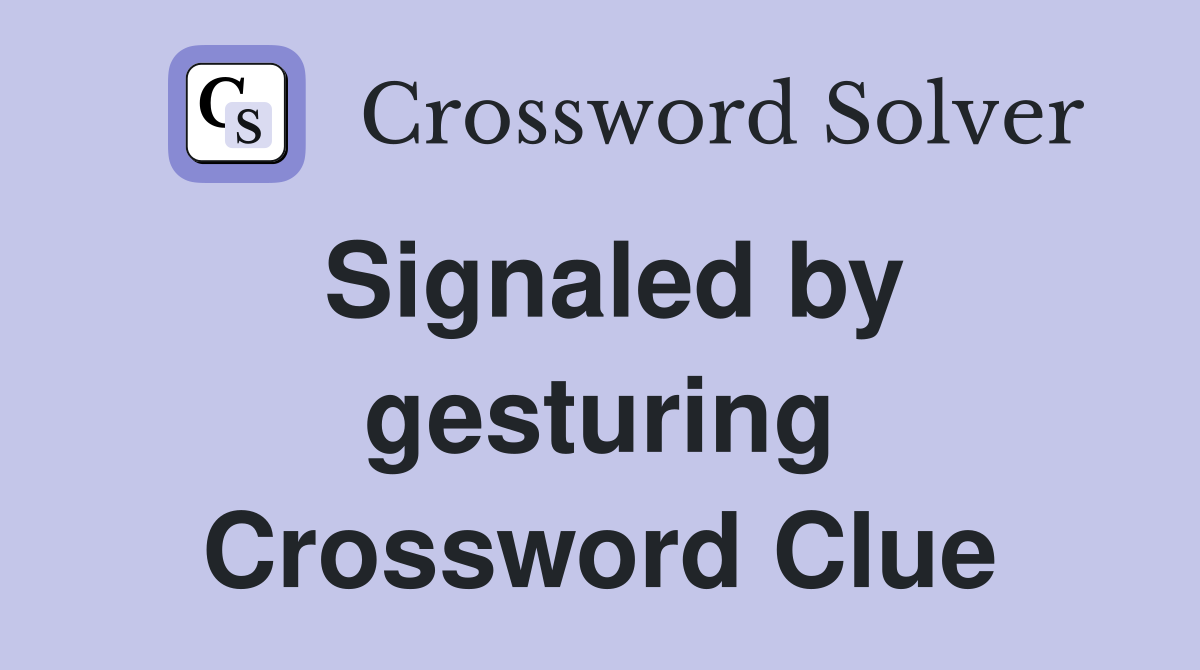 Signaled by gesturing Crossword Clue