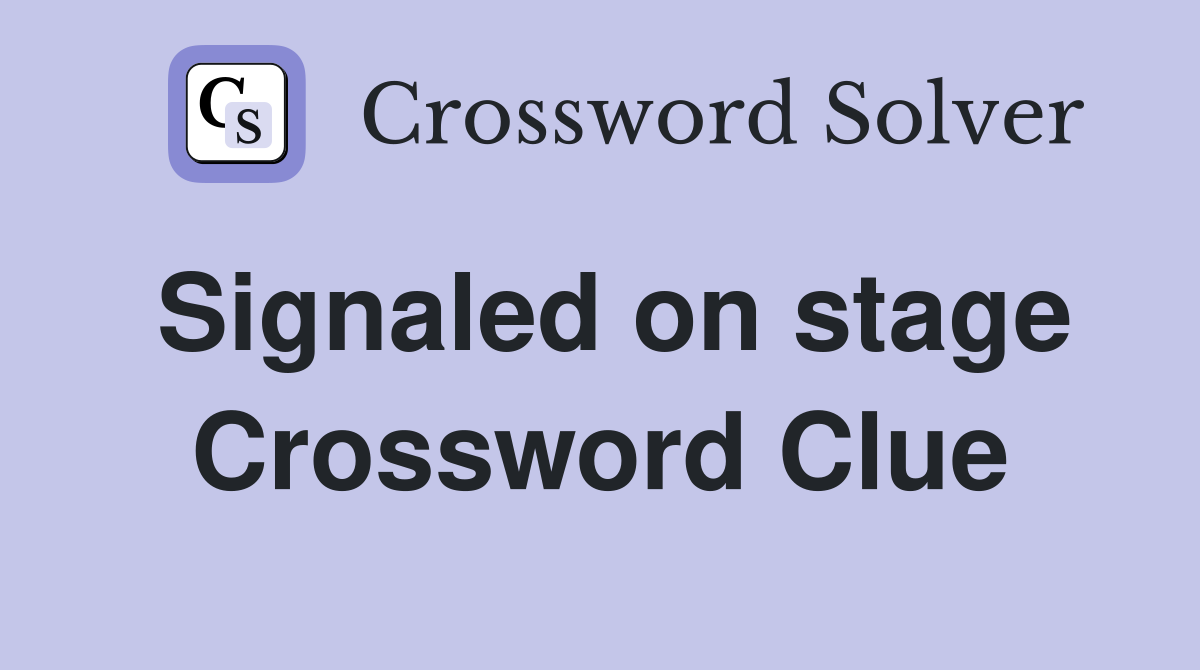 Signaled on stage Crossword Clue