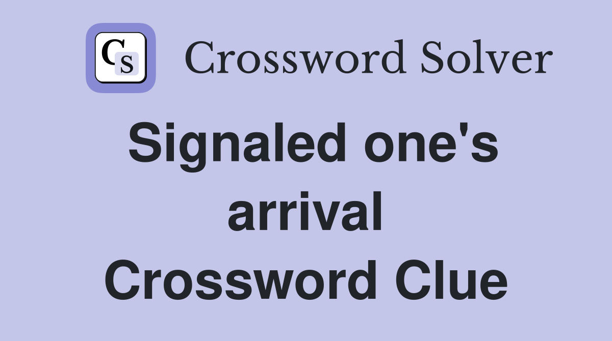 Signaled one's arrival Crossword Clue
