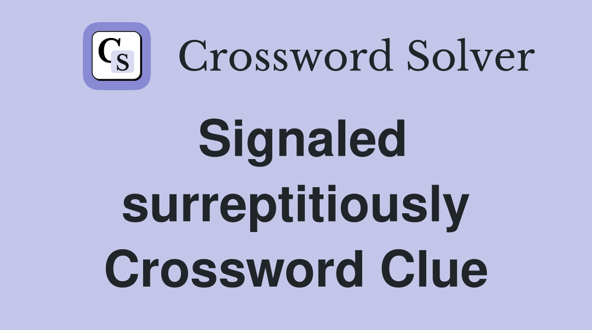 Signaled surreptitiously Crossword Clue