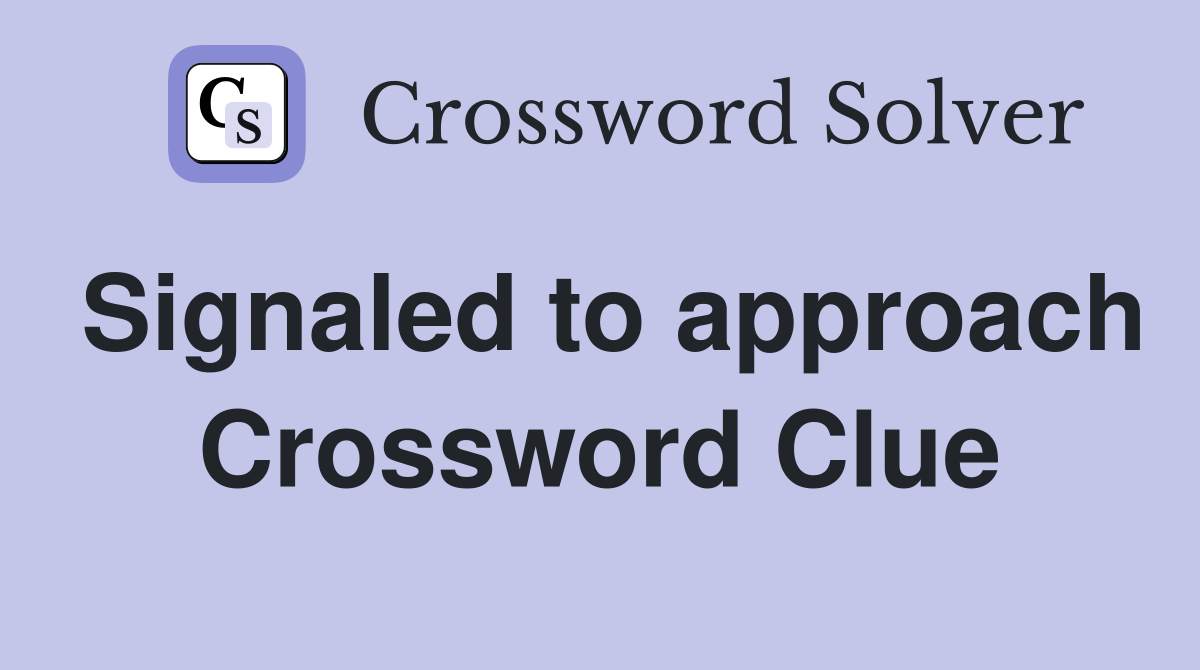Signaled to approach Crossword Clue