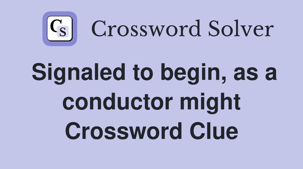 Signaled to begin, as a conductor might Crossword Clue