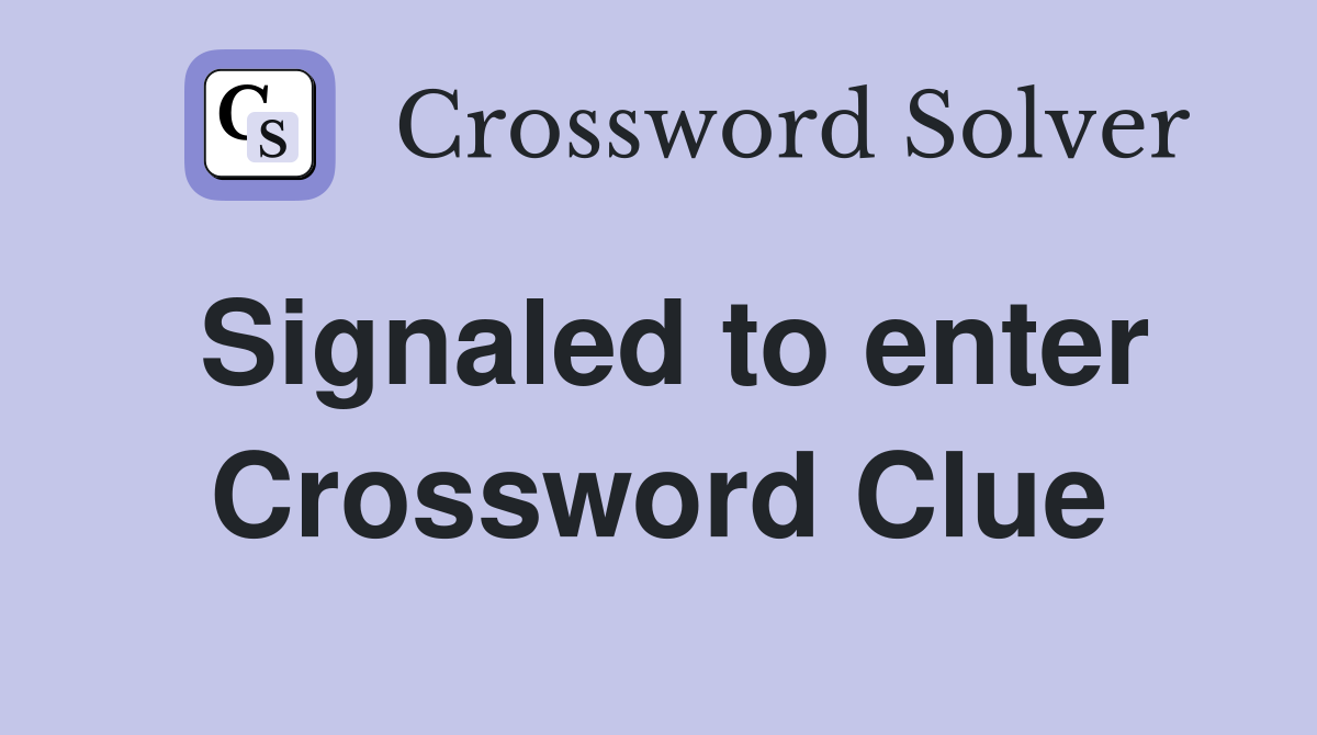 Signaled to enter Crossword Clue