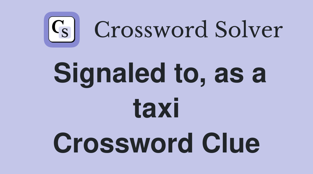 Signaled to, as a taxi Crossword Clue