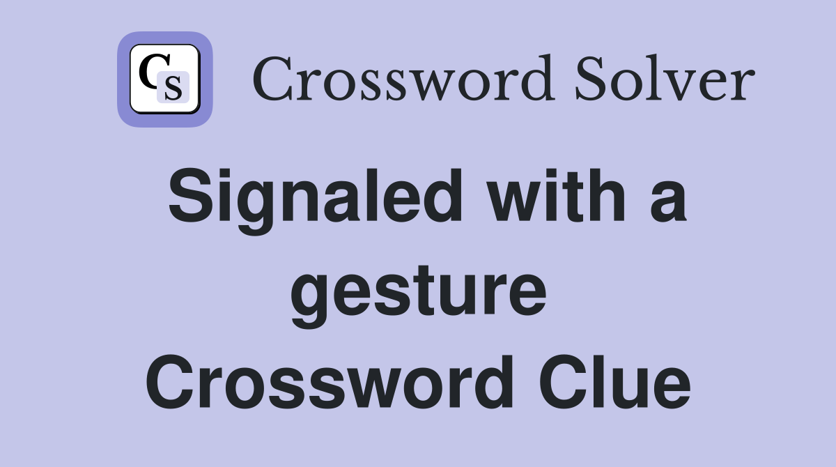 Signaled with a gesture Crossword Clue