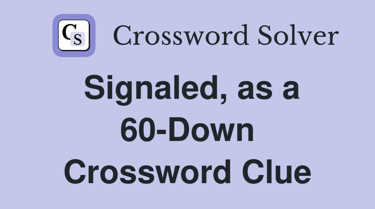 Signaled, as a 60-Down Crossword Clue