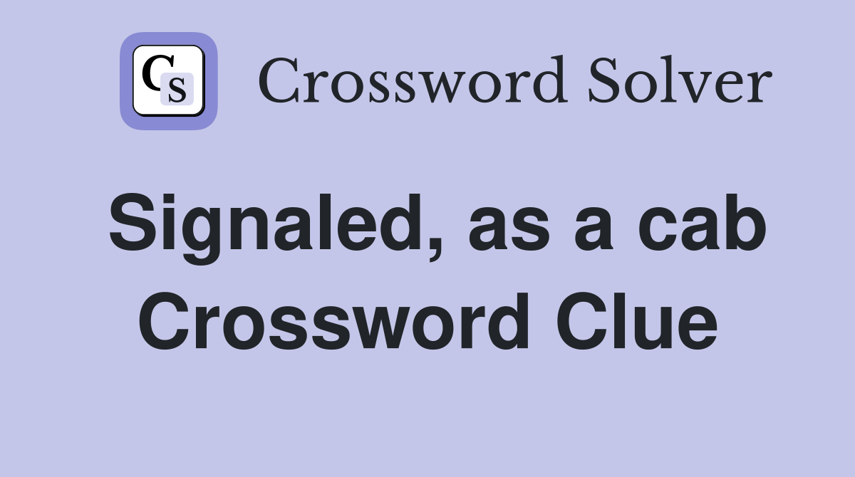 Signaled, as a cab Crossword Clue