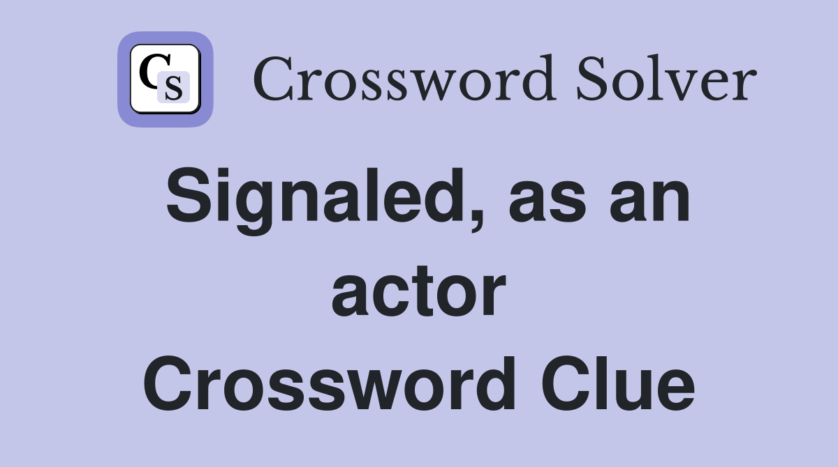 Signaled, as an actor Crossword Clue