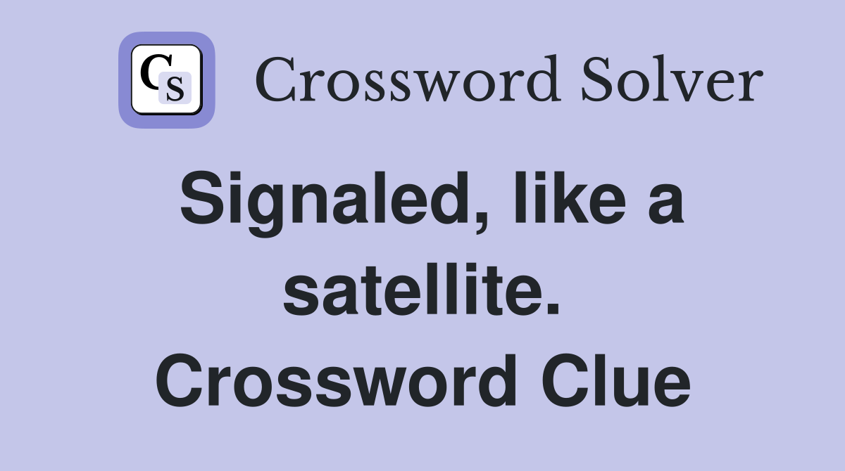 Signaled, like a satellite. Crossword Clue