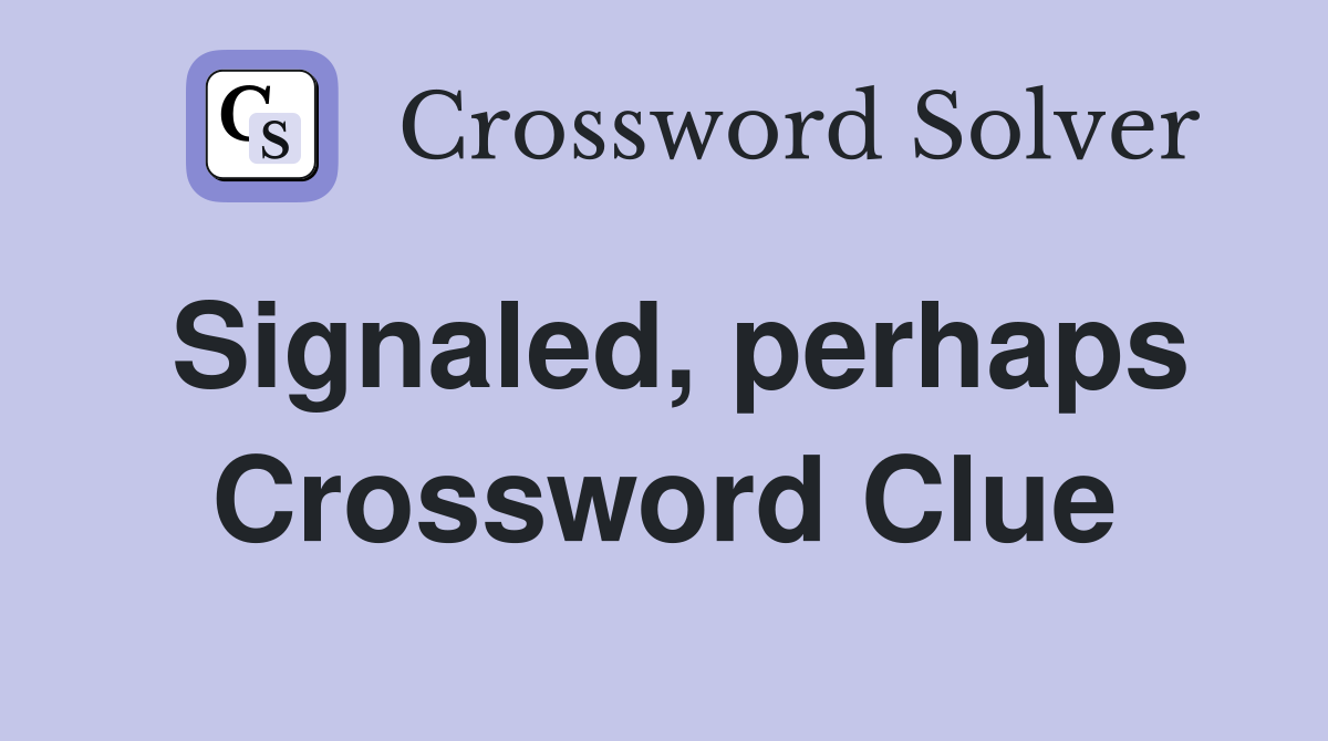 Signaled, perhaps Crossword Clue