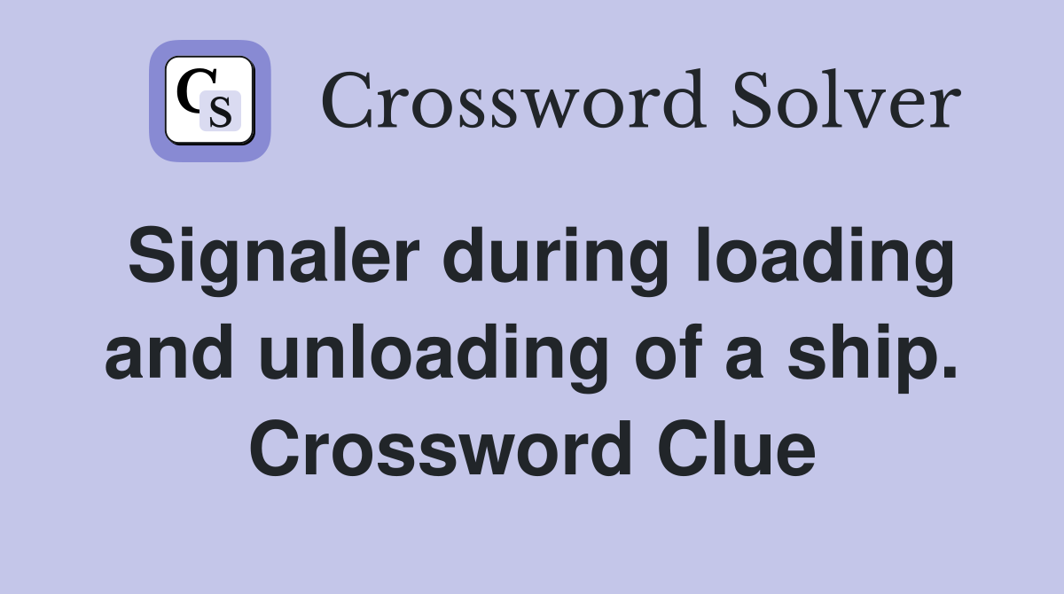 Signaler during loading and unloading of a ship. Crossword Clue