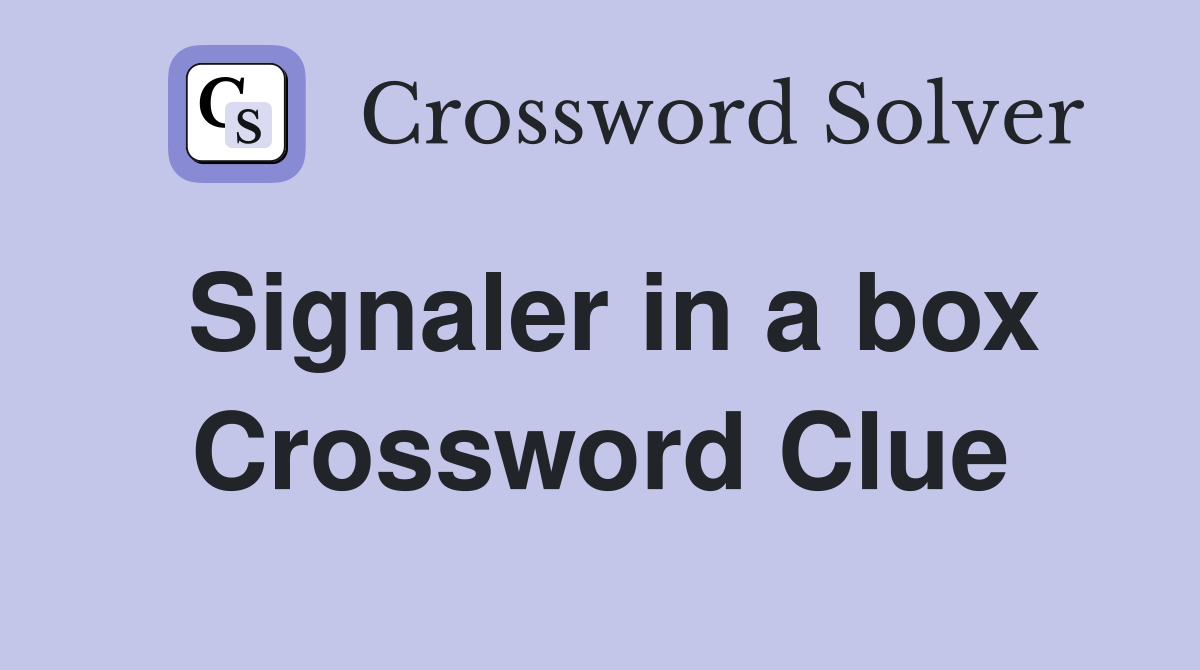 Signaler in a box Crossword Clue