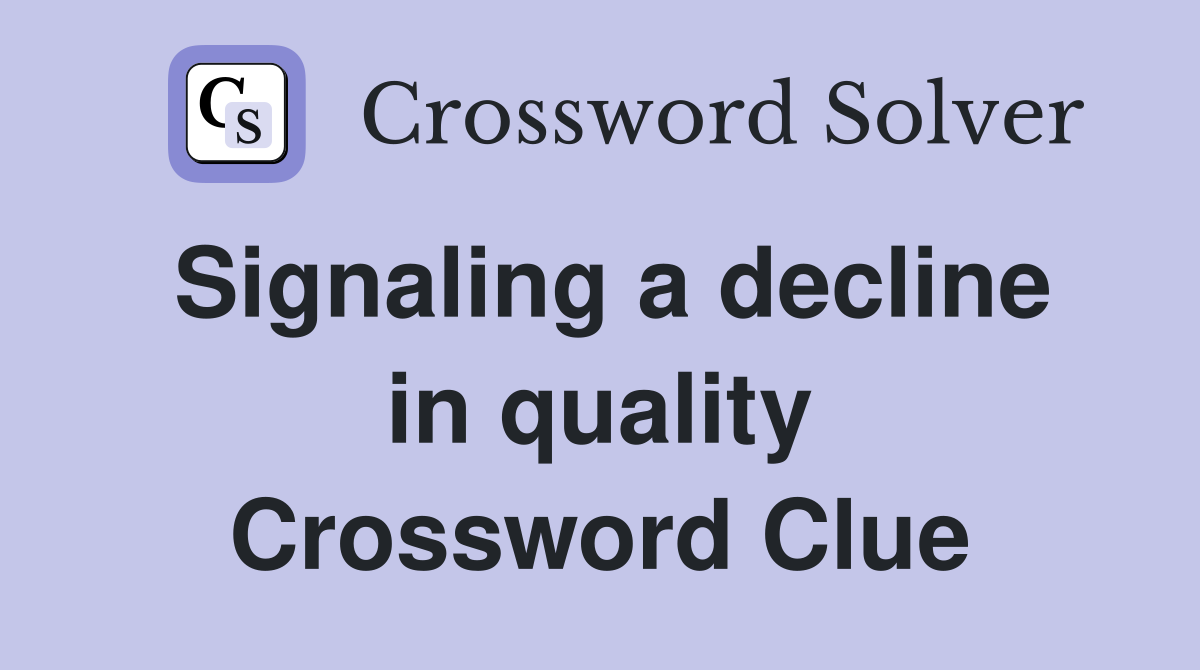 Signaling a decline in quality Crossword Clue