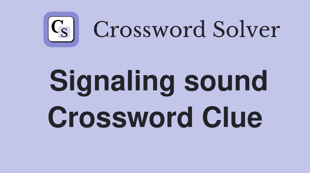 Signaling sound Crossword Clue