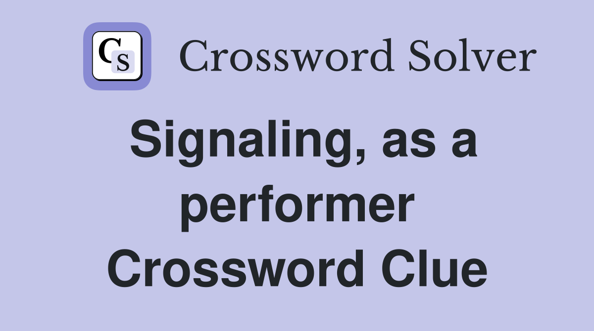Signaling, as a performer Crossword Clue