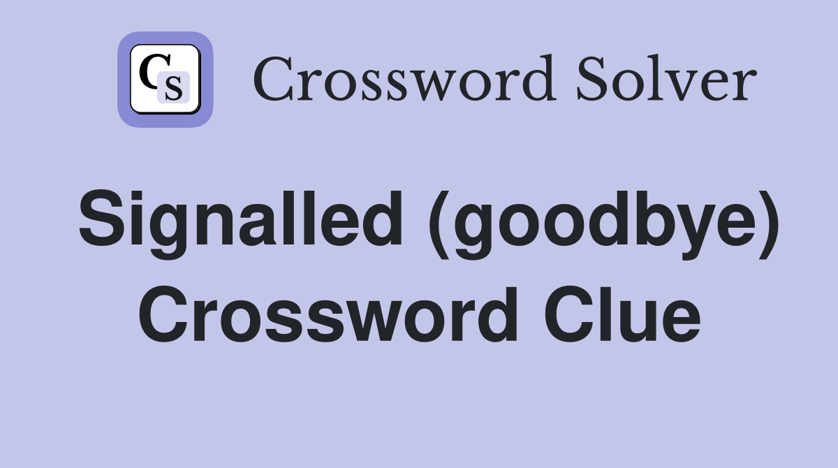 Signalled (goodbye) Crossword Clue