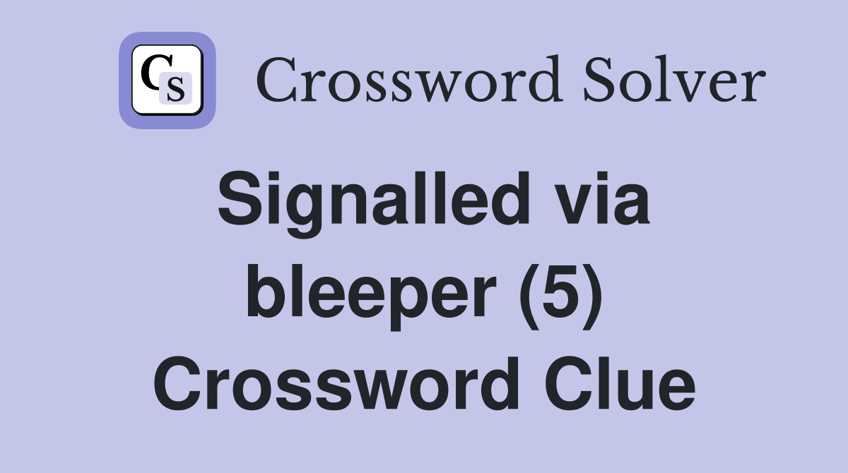 Signalled via bleeper (5) Crossword Clue