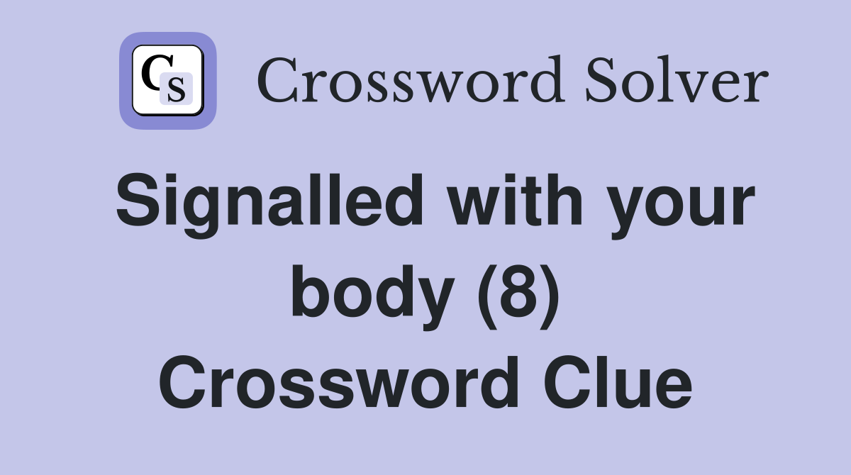Signalled with your body (8) Crossword Clue