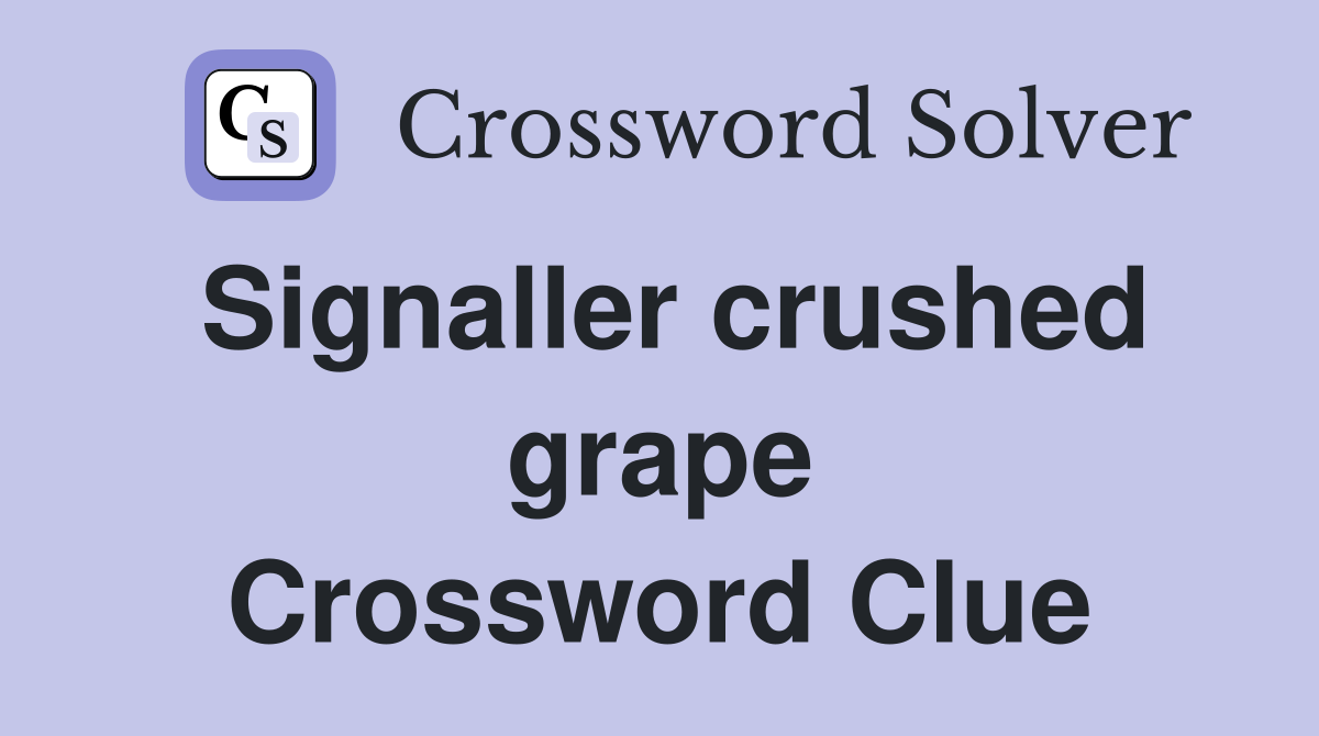 Signaller crushed grape Crossword Clue