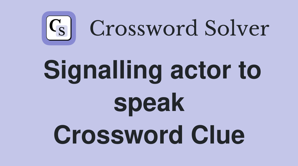 Signalling actor to speak Crossword Clue