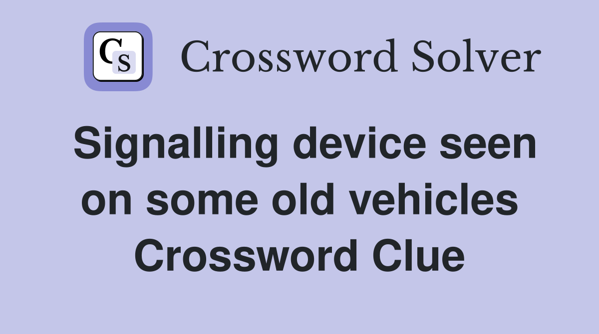 Signalling device seen on some old vehicles Crossword Clue