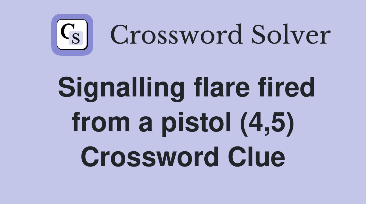 Signalling flare fired from a pistol (4,5) Crossword Clue