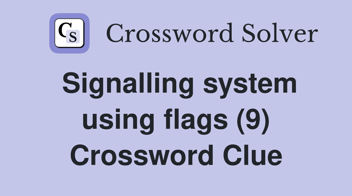 Signalling system using flags (9) Crossword Clue
